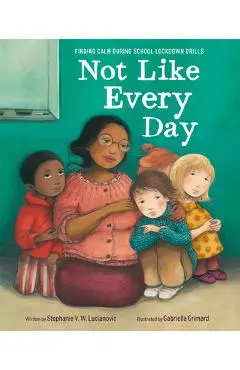 Not Like Every Day: Finding Calm During School Lockdown Drills - Stephanie V. W. Lucianovic