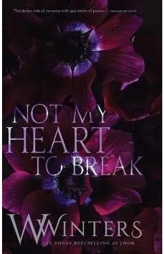Not My Heart to Break: Merciless World Series Book 3 - W. Winters