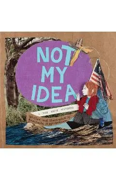 Not My Idea: A Book about Whiteness - Anastasia Higginbotham