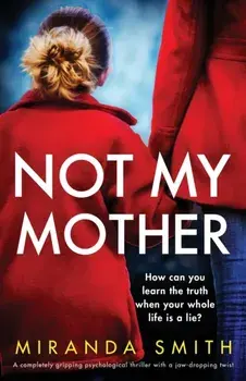 Not My Mother: A completely gripping psychological thriller with a jaw-dropping twist, Paperback/Miranda Smith