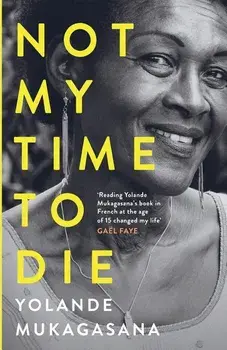 Not My Time to Die, Paperback/Yolande Mukagasana