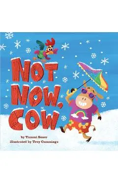 Not Now, Cow - Tammi Sauer