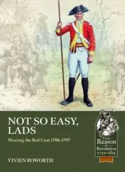 Not So Easy, Lads. Wearing the Red Coat 1786-1797, Paperback/Vivien Roworth