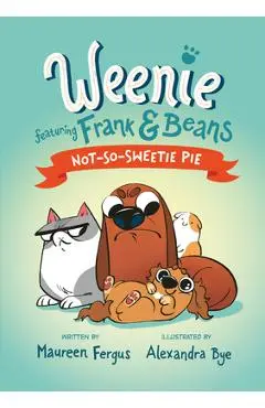 Not-So-Sweetie Pie (Weenie Featuring Frank and Beans Book #3) - Maureen Fergus