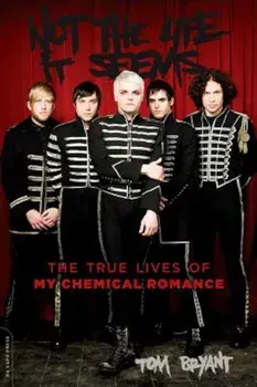 Not the Life It Seems: The True Lives of My Chemical Romance, Paperback/Tom Bryant
