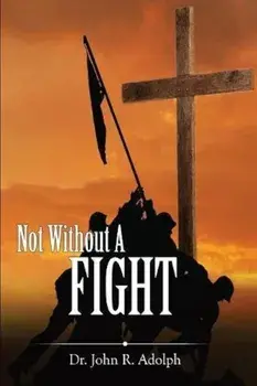 Not Without a Fight: A 30 Day Devotional Through the Book of James, Paperback/John R. Adolph