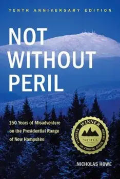 Not Without Peril: 150 Years of Misadventure on the Presidential Range of New Hampshire, Paperback/Nicholas S. Howe