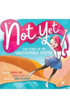 Not Yet: The Story of an Unstoppable Skater - Hadley Davis