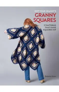 Not Your Granny's Granny Squares - Babette Ulmer