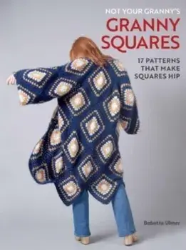 Not Your Granny's Granny Squares, Hardback/Babette Ulmer
