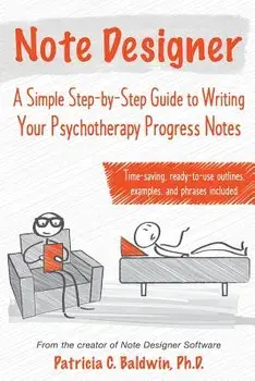 Note Designer: A Simple Step-By-Step Guide to Writing Your Psychotherapy Progress Notes, Paperback/Patricia C. Baldwin