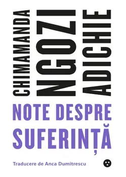 Note despre suferinta/Chimamanda Ngozi Adichie