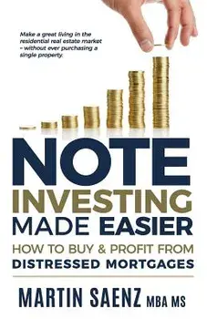 Note Investing Made Easier: How to Buy and Profit from Distressed Mortgages, Paperback/Saenz, Martin