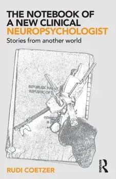 Notebook of a New Clinical Neuropsychologist. Stories From Another World, Paperback/Rudi Coetzer