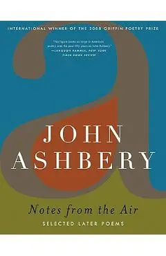 Notes from the Air: Selected Later Poems - John Ashbery