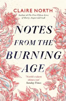 Notes from the Burning Age, Paperback/Claire North