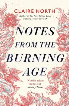 Notes from the Burning Age, Paperback/Claire North