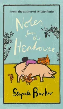 Notes from the Henhouse. Collected Essays, Hardback/Elspeth Barker