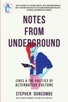 Notes from Underground: Zines and the Politics of Alternative Culture, Paperback/Stephen Duncombe
