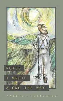Notes I Wrote Along the Way, Paperback/Matthew Gutierrez