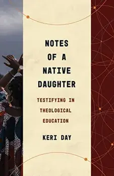 Notes of a Native Daughter: Testifying in Theological Education, Paperback/Keri Day