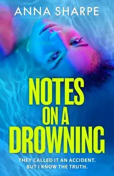 Notes on a Drowning. The razor-sharp and unmissable debut legal thriller from award-winning writer Anna Sharpe, Hardback/Anna Sharpe