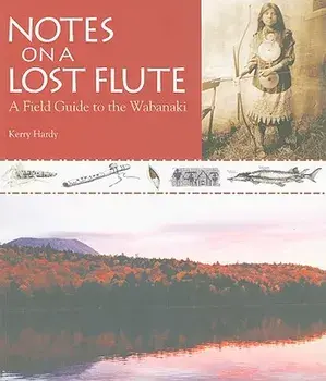 Notes on a Lost Flute: A Field Guide to the Wabanaki, Paperback/Kerry Hardy