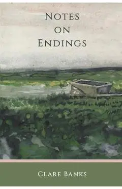Notes on Endings - Clare Banks