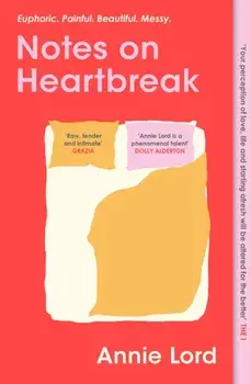 Notes on Heartbreak. From Vogue's Dating Columnist, the must-read book on losing love and letting go, Paperback/Annie Lord