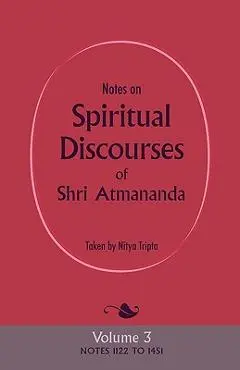 Notes on Spiritual Discourses of Shri Atmananda: Volume 3 - Shri Atmananda