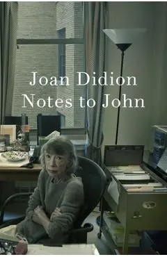 Notes to John - Joan Didion