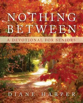 Nothing Between: A Devotional for Seniors, Paperback/Diane Harper