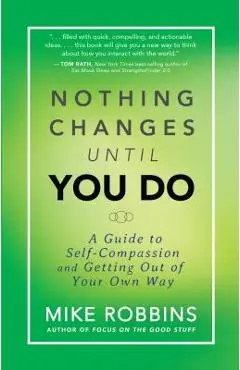 Nothing Changes Until You Do - Mike Robbins