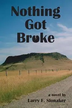 Nothing Got Broke, Paperback/Larry F. Slonaker