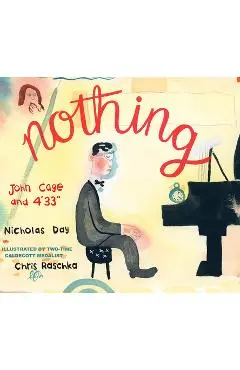 Nothing: John Cage and 4'33 - Nicholas Day