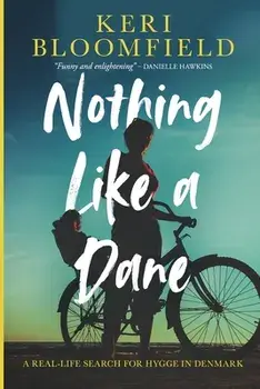 Nothing Like a Dane: A real-life search for hygge in Denmark, Paperback/Keri Bloomfield