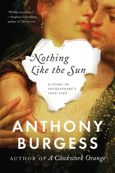 Nothing Like the Sun: A Story of Shakespeare's Love-Life, Paperback/Anthony Burgess