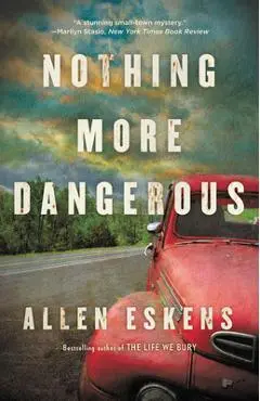 Nothing More Dangerous - Allen Eskens