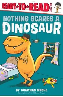 Nothing Scares a Dinosaur: Ready-To-Read Level 1 - Jonathan Fenske