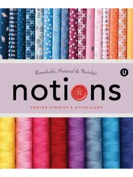 Notions. Sewing Stories & Miscellany - Encyclopedia of Inspiration Volume N, Paperback/***