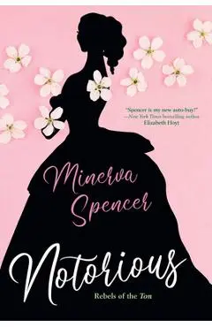 Notorious: A Thrilling Historical Regency Romance Saga - Minerva Spencer