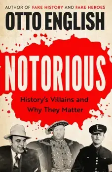 Notorious. History's Villains and Why They Matter, Paperback/Otto English
