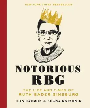 Notorious RBG: The Life and Times of Ruth Bader Ginsburg, Hardcover/Irin Carmon