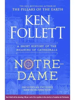 Notre-Dame. A Short History of the Meaning of Cathedrals, Hardback/Ken Follett