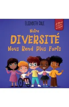 Notre diversité nous rend plus forts: Un livre pour enfants sur les émotions sociales, la diversité et la gentillesse - Elizabeth Cole