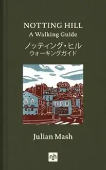 Notting Hill. A Walking Guide, Hardback/Julian Mash