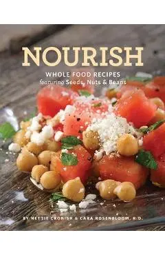Nourish: Whole Food Recipes Featuring Seeds, Nuts and Beans - Nettie Cronish