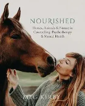 Nourished: Horses, Animals & Nature in Counselling, Psychotherapy & Mental Health, Paperback/Meg Kirby
