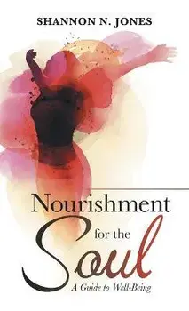 Nourishment for the Soul: A Guide to Well-Being, Hardcover/Shannon N. Jones