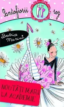 Noutati mari la Academie. Pantofiorii roz. Volumul 11/Beatrice Masini